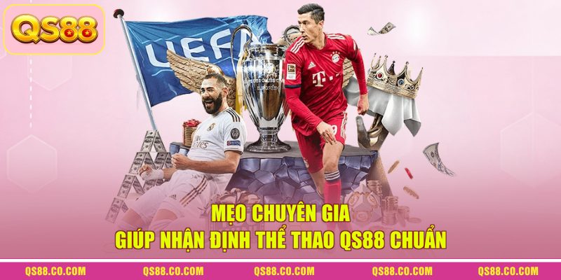Mẹo chuyên gia giúp nhận định thể thao QS88 chuẩn Mẹo chuyên gia giúp nhận định thể thao QS88 chuẩn
