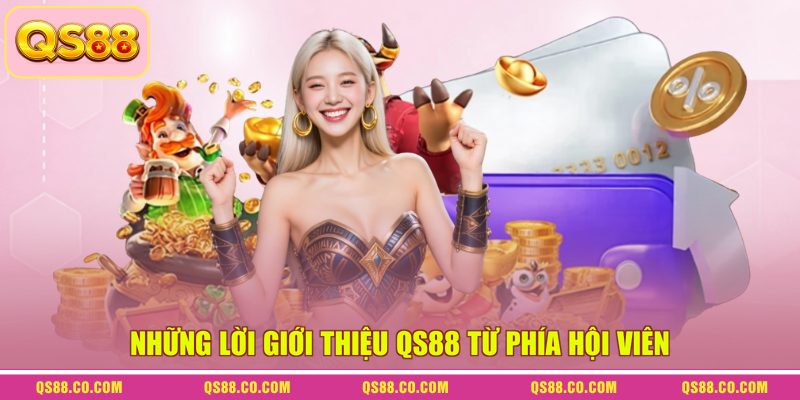 Giới Thiệu QS88 - Tụ Điểm Cá Cược Được Ưa Chuộng Nhất 2026 4 Những lời giới thiệu QS88 từ phía hội viên