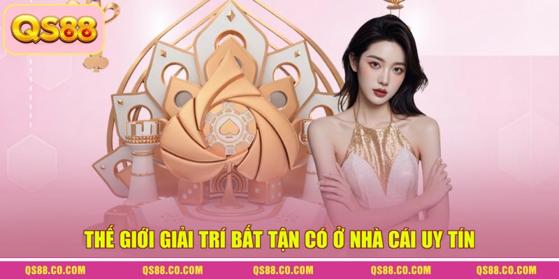 Giới Thiệu QS88 - Tụ Điểm Cá Cược Được Ưa Chuộng Nhất 2026 2 Thế giới giải trí bất tận có ở nhà cái uy tín