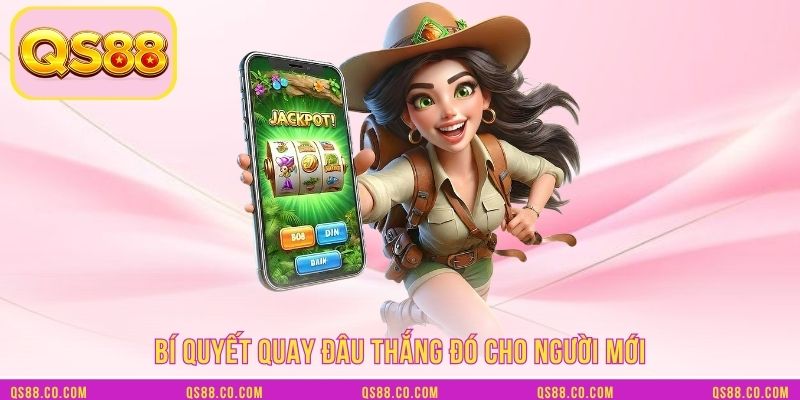 Bí quyết quay đâu thắng đó cho người mới Bí quyết quay đâu thắng đó cho người mới