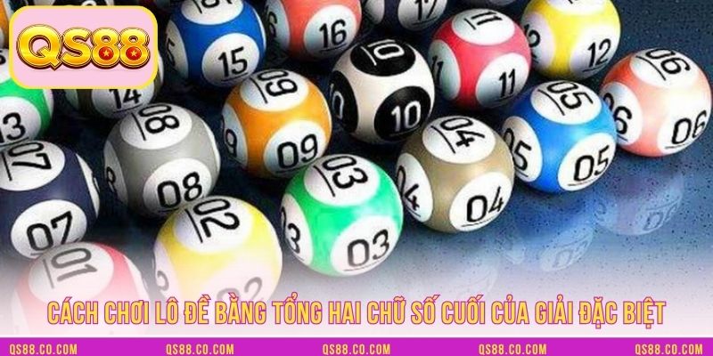 Cách chơi lô đề bằng tổng 2 chữ số cuối của GĐB Cách chơi lô đề bằng tổng 2 chữ số cuối của GĐB
