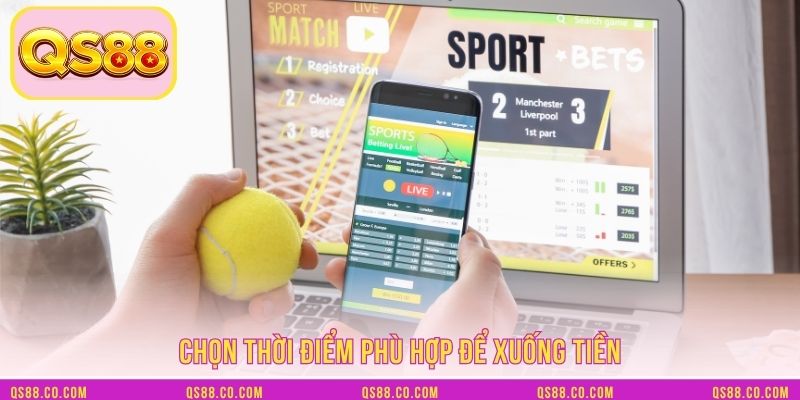 Chọn thời điểm phù hợp để xuống tiền Chọn thời điểm phù hợp để xuống tiền