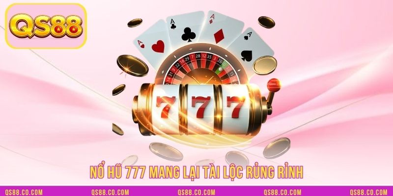 Nổ hũ 777 mang lại tài lộc rủng rỉnh Nổ hũ 777 mang lại tài lộc rủng rỉnh